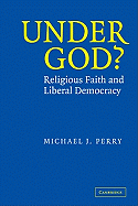 Under God?: Religious Faith and Liberal Democracy