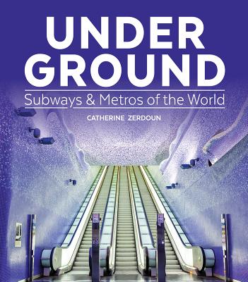 Under Ground: Subways and Metros of the World - Zerdoun, Catherine
