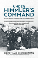 Under Himmler's Command: The Personal Recollections of Oberst Hans-Georg Eismann, Operations Officer, Army Group Vistula, Eastern Front 1945