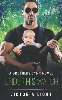 Under His Watch: A Brothers Synn Novel - Light, Victoria