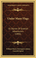 Under Many Flags: Or Stories of Scottish Adventurers (1896)