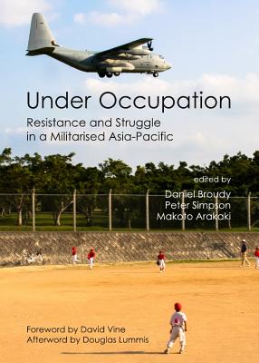 Under Occupation: Resistance and Struggle in a Militarised Asia-Pacific - Arakaki, Makoto (Editor), and Broudy, Daniel (Editor), and Simpson, Peter (Editor)