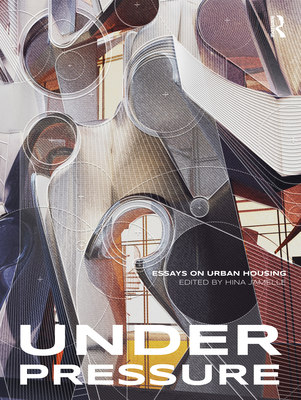 Under Pressure: Essays on Urban Housing - Jamelle, Hina (Editor)