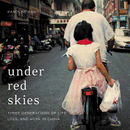 Under Red Skies: Three Generations of Life, Loss, and Hope in China