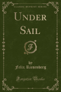 Under Sail (Classic Reprint)