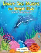Under Sea Mazes for Bright Kids: For Kids 8-12 (and older!)