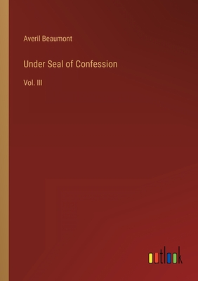 Under Seal of Confession: Vol. III - Beaumont, Averil