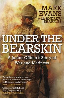 Under the Bearskin: A junior officer's story of war and madness - Evans, Mark, and Sharples, Andrew