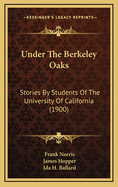Under the Berkeley Oaks: Stories by Students of the University of California (1900)