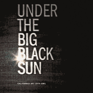 Under the Big Black Sun: California Art 1974-1981