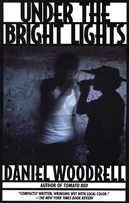 Under the Bright Lights - Woodrell, Daniel