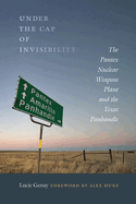 Under the Cap of Invisibility: The Pantex Nuclear Weapons Plant and the Texas Panhandle