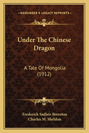 Under The Chinese Dragon: A Tale Of Mongolia (1912)
