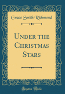 Under the Christmas Stars (Classic Reprint)