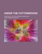 Under the Cottonwoods: A Sketch of Life on a Prairie Homestead