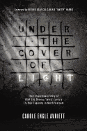 Under the Cover of Light: The Extraordinary Story of USAF Col Thomas Jerry Curtis's 7 1/2 -Year Captivity in North Vietnam