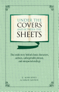 Under the Covers and Between the Sheets: The Inside Story Behind Classic Characters, Authors, Unforgettable Phrases, and Unexpected Endings