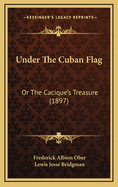 Under the Cuban Flag: Or the Cacique's Treasure (1897)