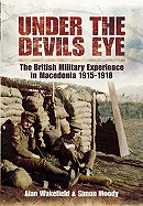 Under the Devil's Eye: the British Military Experience in Macedonia 1915-18