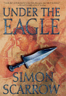 Under the Eagle: A Tale of Military Adventure and Reckless Heroism with the Roman Legions