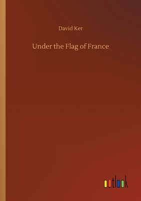 Under the Flag of France - Ker, David