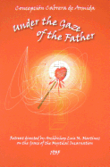 Under the Gaze of the Father: Retreat Directed by Archbishop Luis M. Martnez on the Grace of the Mystical Incarnation, 1935