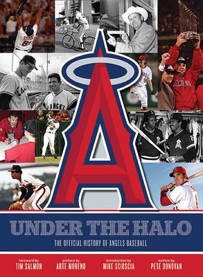 Under the Halo: The Official History of Angels Baseball - Donovan, Pete, and Salmon, Tim (Foreword by), and Moreno, Arte (Preface by)