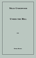 Under the Hill - Underwood, Miles, and Beardsley, Aubrey (Illustrator), and Glassco, John (Foreword by)