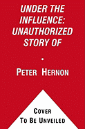 Under the Influence: The Unauthorized Story of the Anheuser-Busch Dynasty - Hernon, Peter, and Ganey, Terry