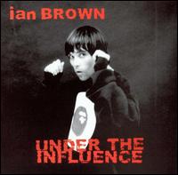 Under the Influence - Ian Brown