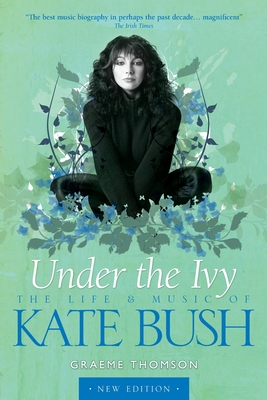 Under the Ivy: The Life and Music of Kate Bush - Thomson, Graeme