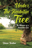 Under The Jimbilin Tree: The Memoir of a Jamaican Girl