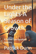 Under the Lights-A Season of Growth: A Father-Son Baseball Journey