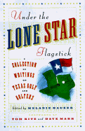 Under the Lone Star Flagstick: A Collection of Writings on Texas Golf and Golfers - Hauser, Melanie (Editor), and Marr, Dave (Foreword by), and Kite, Tom (Foreword by)