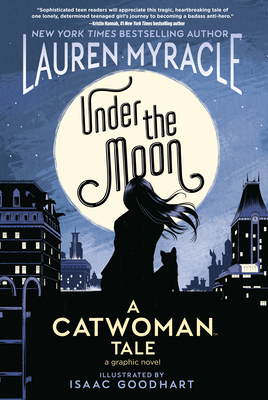 Under the Moon: A Catwoman Tale - Myracle, Lauren, and Goodhart, Isaac
