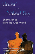 Under the Naked Sky: Short Stories From the Arab World - Johnson-Davies, Denys