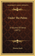 Under the Palms: A Volume of Verse (1871)