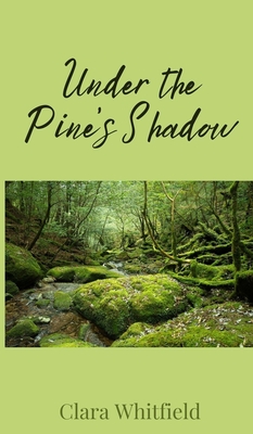 Under the Pine's Shadow - Whitfield, Clara