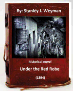Under the Red Robe (1894) ( Historical Novel ) by: Stanley J. Weyman