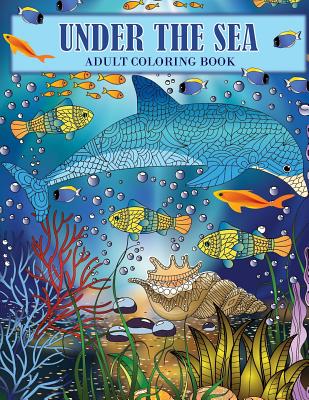 Under the Sea: An Ocean Coloring Adventure for Adults - Oancea, Camelia