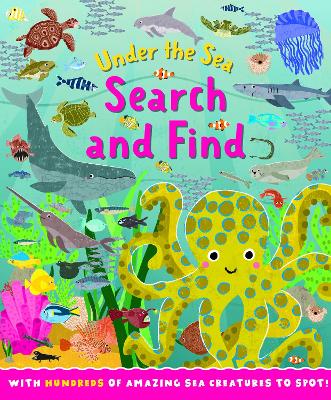 Under The Sea Search and Find: With Hundreds of Amazing Sea Creatures To Spot! - Noodle Juice (Designer)