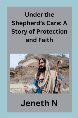 Under the Shepherd's Care: A Story of Protection and Faith - N, Jeneth