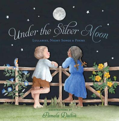 Under the Silver Moon: Lullabies, Night Songs & Poems - 