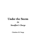 Under the Storm or Steadfast's Charge - Yonge, Charlotte Mary