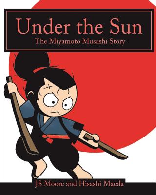 Under the Sun: The Miyamoto Musashi Story - Moore, Js