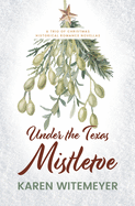 Under the Texas Mistletoe: A Trio of Christmas Historical Romance Novellas