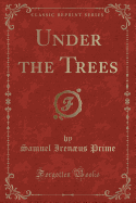 Under the Trees (Classic Reprint)