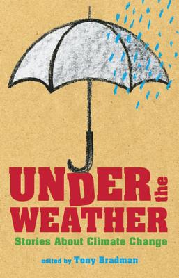 Under the Weather: Stories About Climate Change - Bradman, Tony (Editor)
