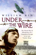 Under the Wire: The World War II Adventures of a Legendary Escape Artist and "Cooler King"