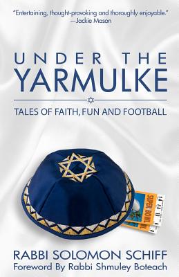 Under the Yarmulke: Tales of Faith, Fun and Football - Boteach, Shmuley (Introduction by), and Tabatsky, David (Editor), and Schiff, Solomon